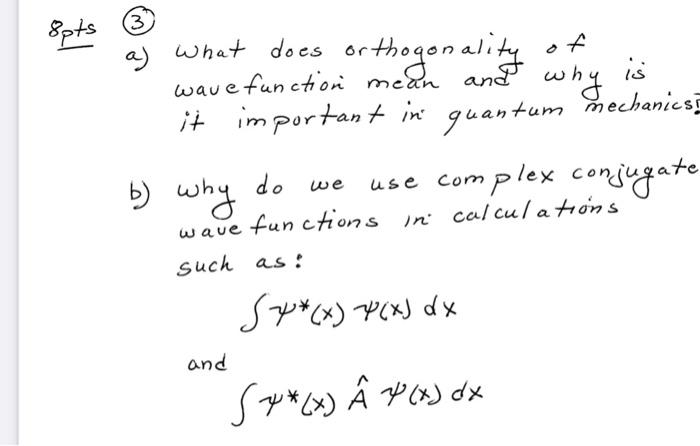 3 8pts Of What Does Orthogonality Is To Why A Wave Function Mean Is It Important In Quantum Mechanics B Why Do Use Com 1