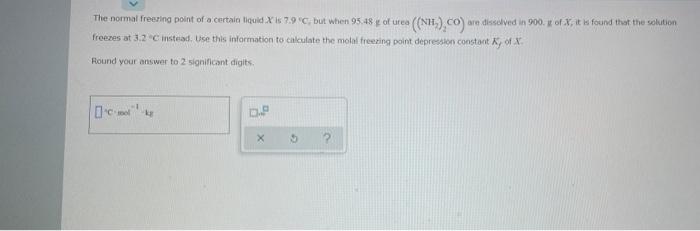 The Normal Freezing Point Of A Certain Liquid X 6 7 9 But When 95 48 Y Of Urea Nhl Co E Desdied In 900 X Of X It I 1