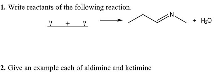 1 Write Reactants Of The Following Reaction N H20 2 Give An Example Each Of Aldimine And Ketimine 1
