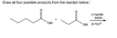 Draw All Four Possible Products From The Reaction Below 1 Naoet Etoh Oet Oet 2 H30 1