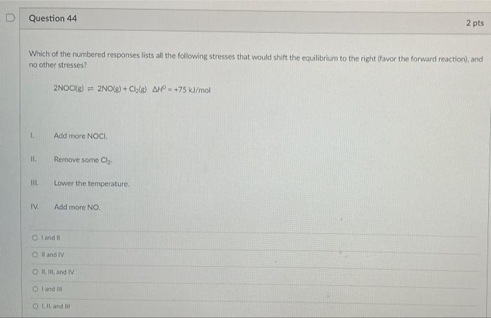Question 44 2 Pts Which Of The Numbered Responses Lists All The Following Stresses That Would Shift The Equilibrium To T 1