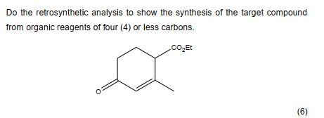 Do The Retrosynthetic Analysis To Show The Synthesis Of The Target Compound From Organic Reagents Of Four 4 Or Less Ca 1
