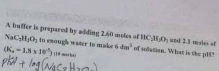 A Buffer Is Prepared By Adding 2 60 Moles Of Hc H30 Und 2 Moles Of Nac H O To Enough Water To Make 6 Dm Of Solution 1