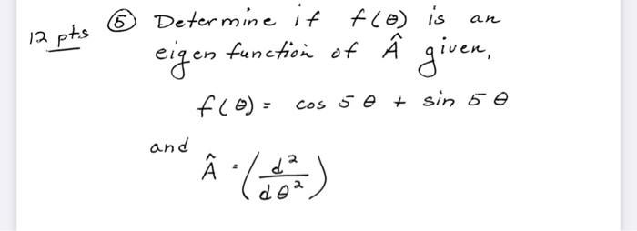 An 12 Pts Determine If F O Is Eigen Function Of Given F 0 Cos 5 Et Sin 50 And A Leng 1