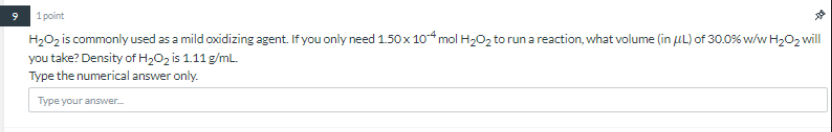 9 1 Point H2o2 Is Commonly Used As A Mild Oxidizing Agent If You Only Need 1 50x 104 Mol H2o2 To Run A Reaction What V 1