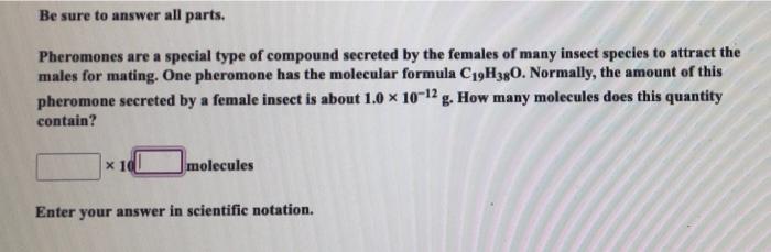 Be Sure To Answer All Parts Pheromones Are A Special Type Of Compound Secreted By The Females Of Many Insect Species To 1