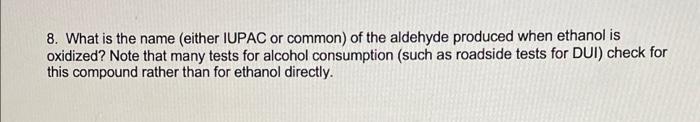 8 What Is The Name Either Iupac Or Common Of The Aldehyde Produced When Ethanol Is Oxidized Note That Many Tests For 1