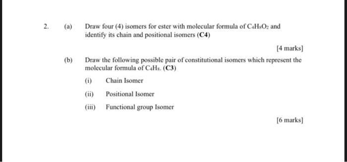 2 A B B Draw Four 4 Isomers For Ester With Molecular Formula Of C H O2 And Identify Its Chain And Positional Is 1