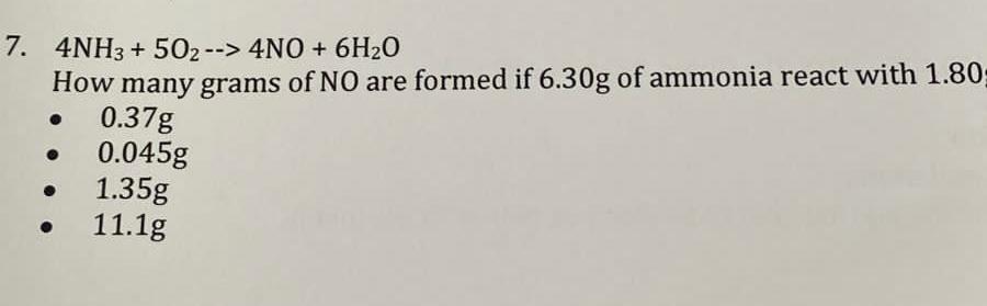 7 4nh3 502 4no 6h20 How Many Grams Of No Are Formed If 6 30g Of Ammonia React With 1 80 0 37g 0 045g 1 35g 11 1 1