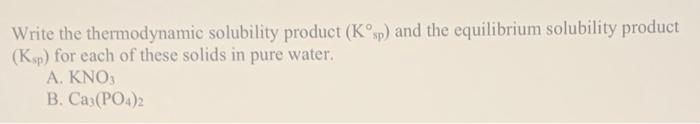 Write The Thermodynamic Solubility Product Kosp And The Equilibrium Solubility Product Ksp For Each Of These Solids 1