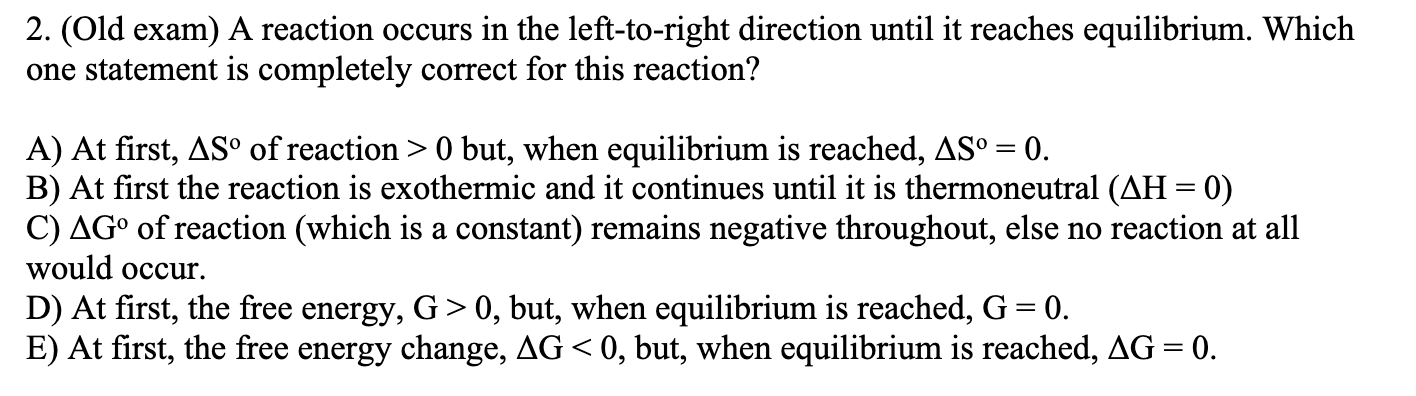 2 Old Exam A Reaction Occurs In The Left To Right Direction Until It Reaches Equilibrium Which One Statement Is Comp 1