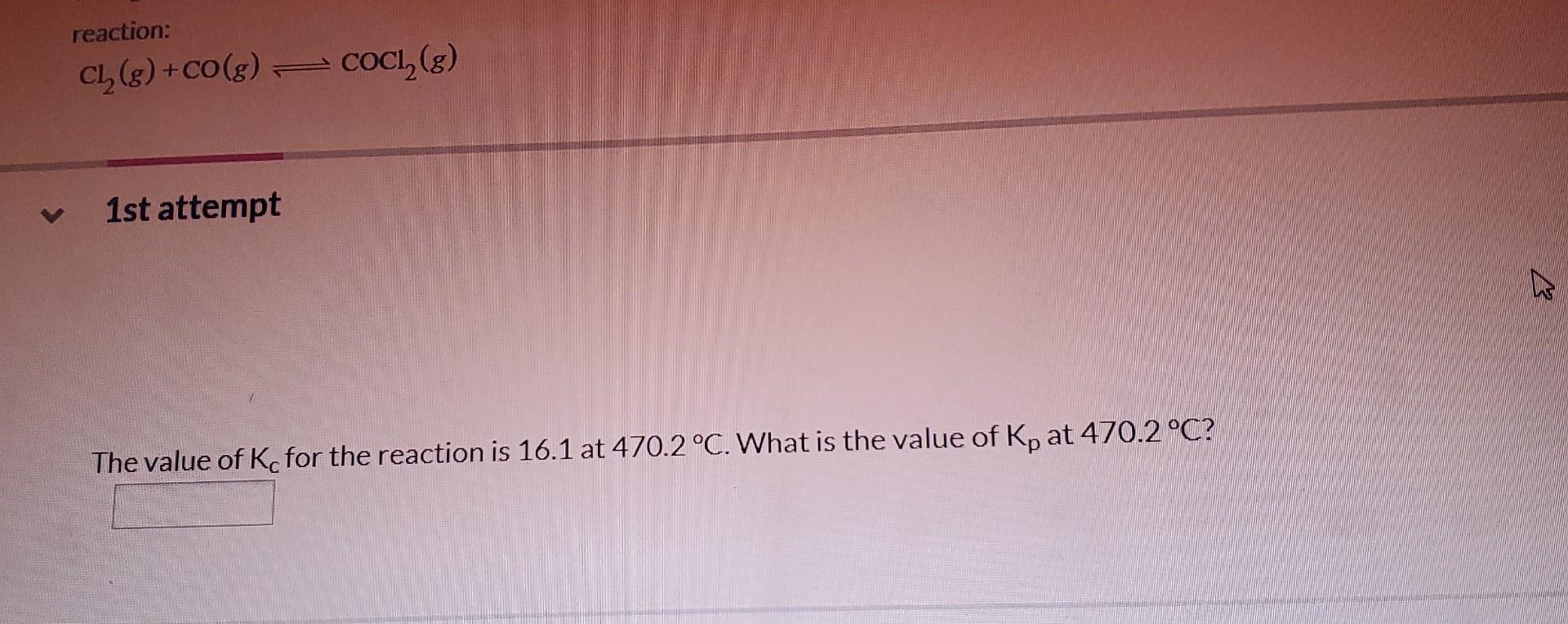 Reaction Ch 8 Co Coci V 1st Attempt The Value Of Kc For The Reaction Is 16 1 At 470 2 C What Is The Value Of 1