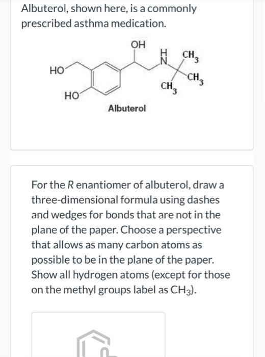 Albuterol Shown Here Is A Commonly Prescribed Asthma Medication Oh Ho Xo Ch Ch3 Ch Ho Albuterol For The R Enantiomer 1