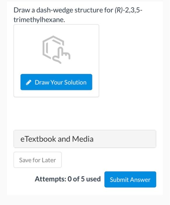 Draw A Dash Wedge Structure For R 2 3 5 Trimethylhexane Draw Your Solution E Textbook And Media Save For Later Att 1