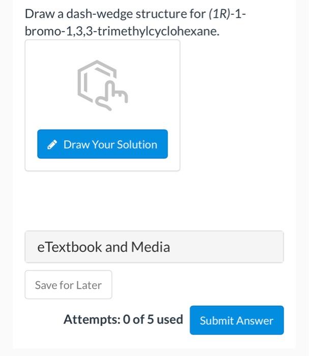Draw A Dash Wedge Structure For 1r 1 Bromo 1 3 3 Trimethylcyclohexane Draw Your Solution E Textbook And Media Save F 1