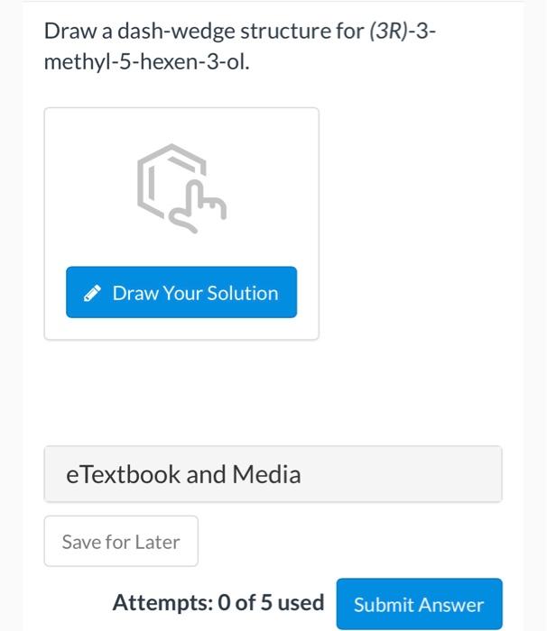 Draw A Dash Wedge Structure For 3r 3 Methyl 5 Hexen 3 Ol Draw Your Solution E Textbook And Media Save For Later Atte 1