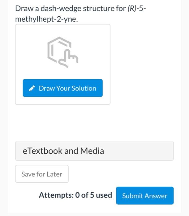 Draw A Dash Wedge Structure For R 5 Methylhept 2 Yne Draw Your Solution E Textbook And Media Save For Later Attempts 1