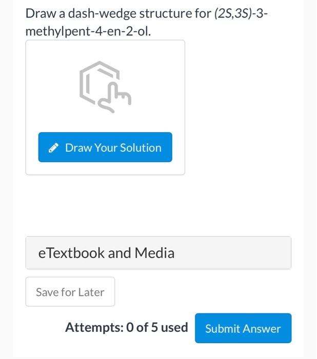 Draw A Dash Wedge Structure For 2s 3s 3 Methylpent 4 En 2 Ol Draw Your Solution E Textbook And Media Save For Later 1
