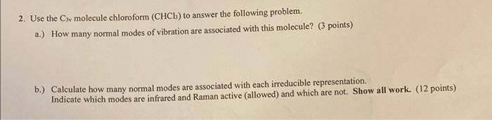 2 Use The Cow Molecule Chloroform Chcl To Answer The Following Problem A How Many Normal Modes Of Vibration Are As 1
