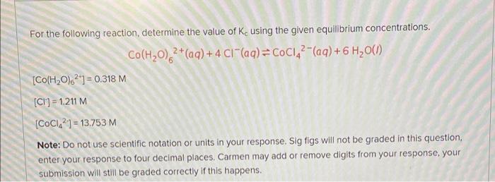 For The Following Reaction Determine The Value Of Kc Using The Given Equilibrium Concentrations Co H20 2 Aq 4 C1 1