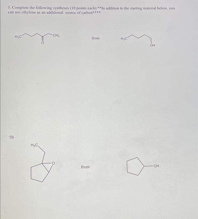 5 Complete The Following Syntheses 10 Points Each In Addition To The Starting Material Below You Can Use Ethylene 1