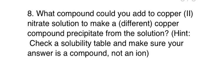 8 What Compound Could You Add To Copper 11 Nitrate Solution To Make A Different Copper Compound Precipitate From Th 1