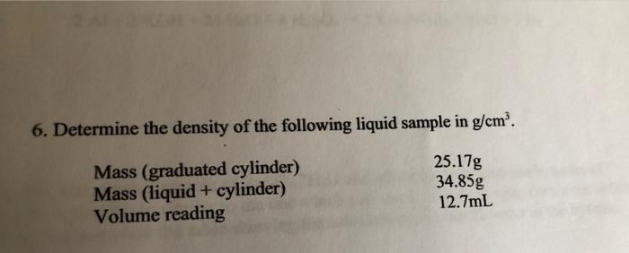 6 Determine The Density Of The Following Liquid Sample In G Cm Mass Graduated Cylinder Mass Liquid Cylinder Volum 1