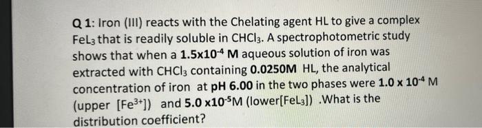 Q1 Iron Iii Reacts With The Chelating Agent Hl To Give A Complex Fel3 That Is Readily Soluble In Chcl3 A Spectrophot 1