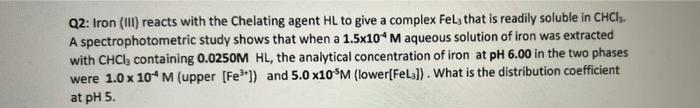Q2 Iron 111 Reacts With The Chelating Agent Hl To Give A Complex Fely That Is Readily Soluble In Chci A Spectrophoto 1
