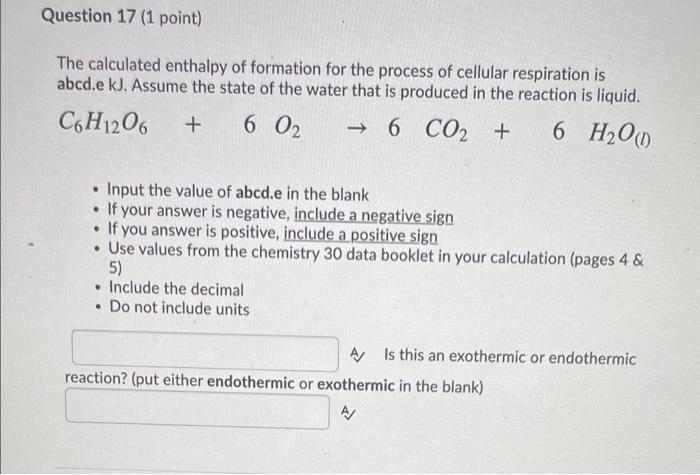 Question 17 1 Point The Calculated Enthalpy Of Formation For The Process Of Cellular Respiration Is Abcd E Kj Assume 1