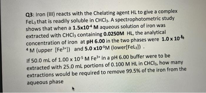 Q3 Iron Iii Reacts With The Chelating Agent Hl To Give A Complex Fel3 That Is Readily Soluble In Chci3 A Spectrophot 1