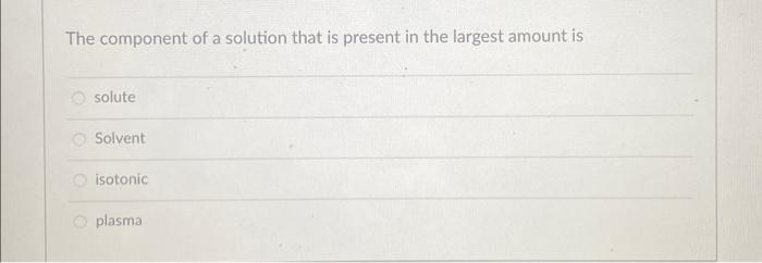 Which Of The Following Is Not A Property Of A Solution A Solution Has A Variable Composition A Solution Is Homogenous 3