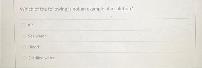 Which Of The Following Is Not A Property Of A Solution A Solution Has A Variable Composition A Solution Is Homogenous 6