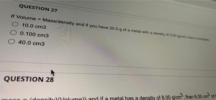 Question 27 If Volume Mass Density And If You Have 20 0 G Of A Metal With A Density 200 M O 10 0 Cm3 O 0 100 Cm3 40 0 1