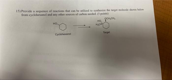 15 Provide A Sequence Of Reactions That Can Be Utilized To Synthesize The Target Molecule Shown Below From Cyclohexanol 1