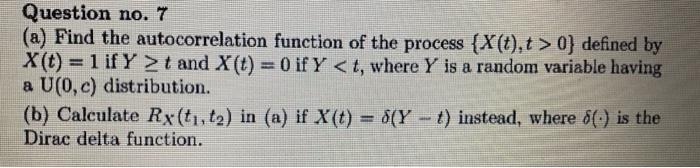 Question No 7 A Find The Autocorrelation Function Of The Process X T T 0 Defined By X T 1 If Y T And X T 1