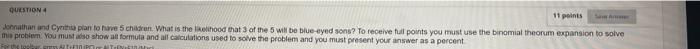 Question 4 11 Points Jonathan And Cynthia Plan To Have 5 Children What Is The Likelihood That 3 Of The 5 Will Be Blue E 1