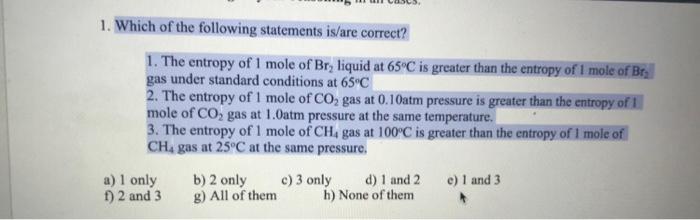 1 Which Of The Following Statements Is Are Correct 1 The Entropy Of 1 Mole Of Br Liquid At 65 C Is Greater Than The 1