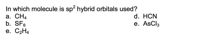 In Which Molecule Is Sp2 Hybrid Orbitals Used A Ch D Hcn B Sf6 E Ascl3 E C2h4 1 Hbr 02 0 Hooby Slow 2hobr2 1