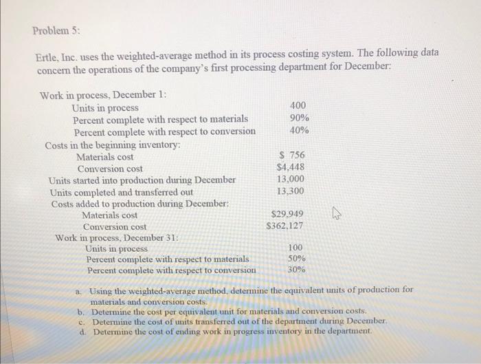 Problem 5 Ertle Inc Uses The Weighted Average Method In Its Process Costing System The Following Data Concern The Op 1
