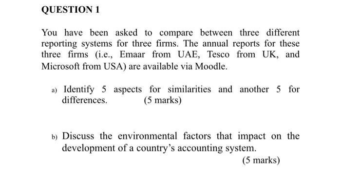 Question 1 You Have Been Asked To Compare Between Three Different Reporting Systems For Three Firms The Annual Reports 1