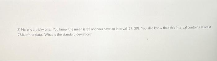 3 Here Is A Tricky One You Know The Meanis 33 And You Have An Interval 27 39 You Also Know That This Interval Conta 1
