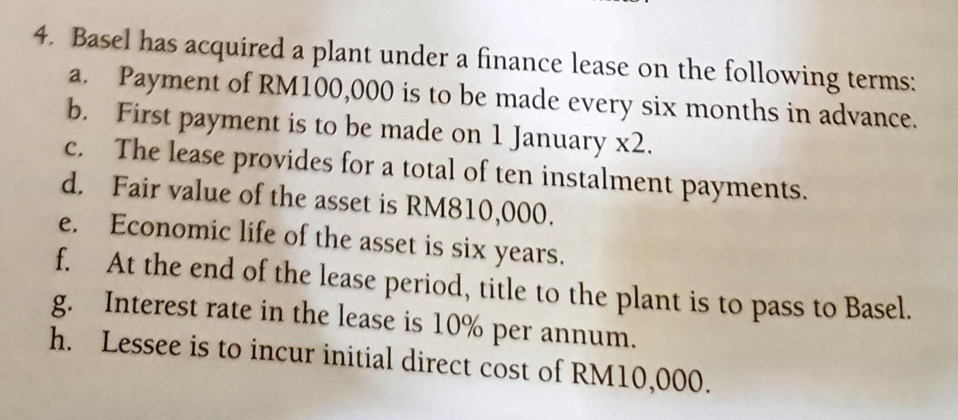 4 Basel Has Acquired A Plant Under A Finance Lease On The Following Terms A Payment Of Rm100 000 Is To Be Made Every 1