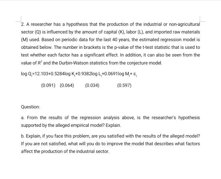 2 A Researcher Has A Hypothesis That The Production Of The Industrial Or Non Agricultural Sector Q Is Influenced By T 1