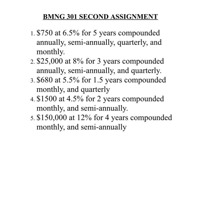 Bmng 301 Second Assignment 1 750 At 6 5 For 5 Years Compounded Annually Semi Annually Quarterly And Monthly 2 2 1