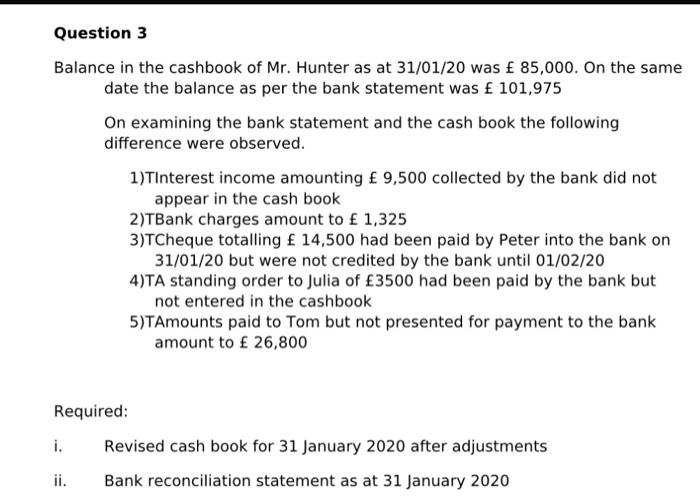 Question 3 Balance In The Cashbook Of Mr Hunter As At 31 01 20 Was 85 000 On The Same Date The Balance As Per The Ba 1