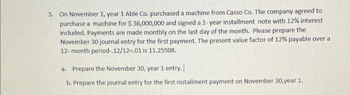 3 On November 1 Year 1 Able Co Purchased A Machine From Casso Co The Company Agreed To Purchase A Machine For 36 0 1