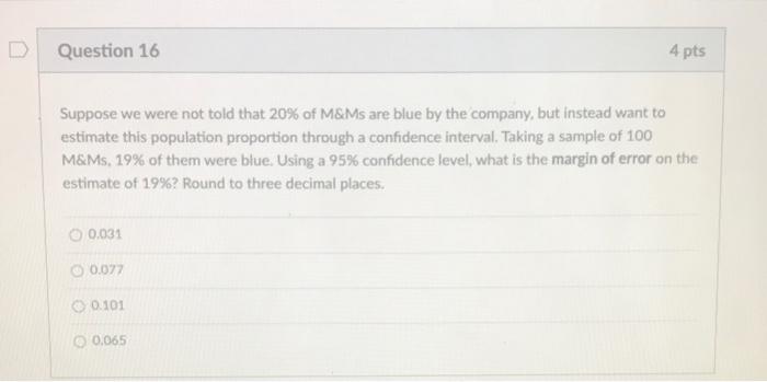 Question 16 4 Pts Suppose We Were Not Told That 20 Of M Ms Are Blue By The Company But Instead Want To Estimate This P 1