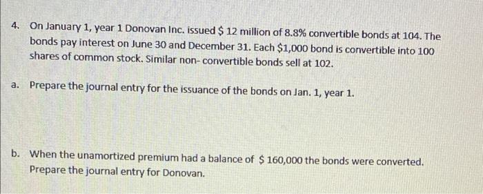 4 On January 1 Year 1 Donovan Inc Issued 12 Million Of 8 8 Convertible Bonds At 104 The Bonds Pay Interest On Jun 1