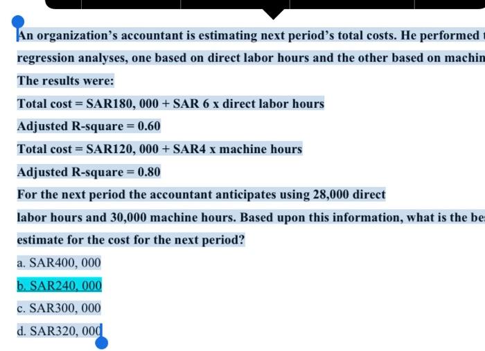An Organization S Accountant Is Estimating Next Period S Total Costs He Performed Regression Analyses One Based On D 1